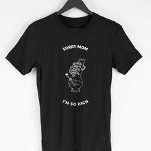 Load image into Gallery viewer, SORRY MOM I&#39;M SO HIGH T-SHIRT - dmonkeyfamily
